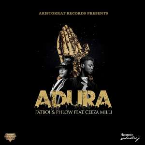 Aristokrat Records Presents Adura By Fat Boi Phlow Feat Ceeza Milli