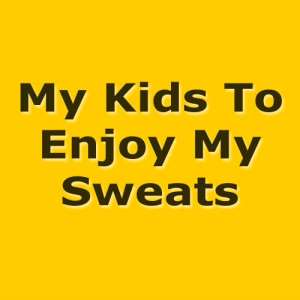 I Wish My Kids To Enjoy My Sweats But Not Pay For My Shame