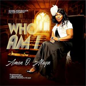 Music: Amen O Aluya—Who Am I