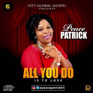 Peace Patricks Gospel Piece, All You Do Is To Love, Hits Nigeria Airwaves