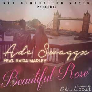 ADE SWAGGZ FT. NAIRA MARLEY - BEAUTIFUL ROSE