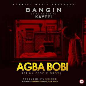 New Audio:- Bangin – Agba Bobi Featuring Kayefi