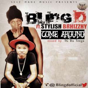 Come Around - BlingD blingofficial Ft. Style Brhizzhy