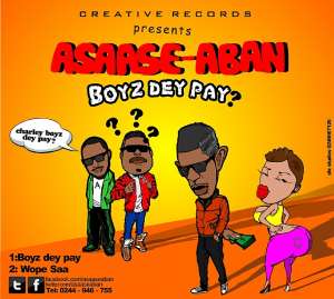 Boyz Dey Pay '' By ASAASE ABAN ''