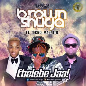 Music Premiere: Brown Shuga Featuring Tekno  Magnito - Ebelebe Jaa