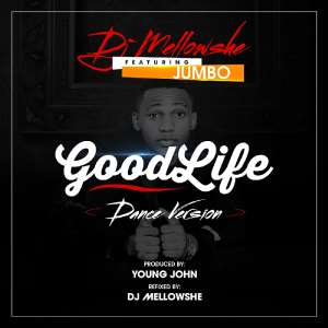 Fresh Music: DJ Mellowshe Presents Goodlife Ft. Jumbo Dance Hall Version Prod. By Young John