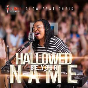 New Music: Hallowed Be Your Name - Glow Glopee3 Ft Chris
