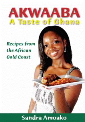 The New Cookbook Akwaaba : A Taste of Ghana is the new gateway toexperience Ghana!