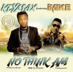 Music: Klymax Ft. iMike – No Think Am MaximumKlymaX