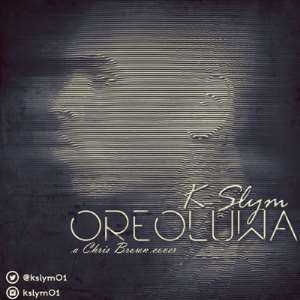 Music: K-Slym - OREOLUWA A Chris Brown cover