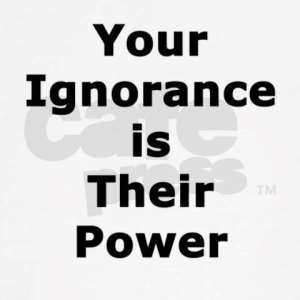 Our Ignorance and Their Power