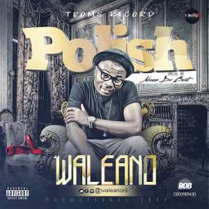 Music : Waleano – Polish Prod. Akeem Da Beat