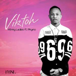 New Music: Viktoh ft. Phyno – All My Ladies