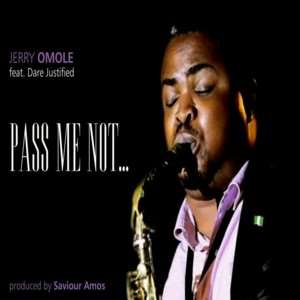 Pass Me Not - Jerry Omole Featuring Dare Justified