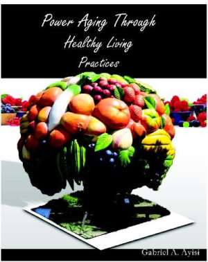 A New Book on Healthy Living Practices By Dr. Gabriel A. Ayisi