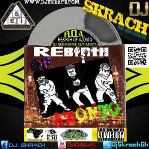 NEW MIXTAPE REBIRTH OF AZONTO (R.O.A.), 2012 - DJ SKRACH(THE CUT-MASTA)