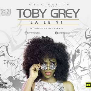 Music Premiere: Toby Grey – Laleyi Prod Drumphase