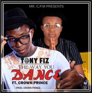 Audio: Tony Fiz - The Way You Dance Ft Crown Prince Mrcpm2 Prod. By Crown Prince