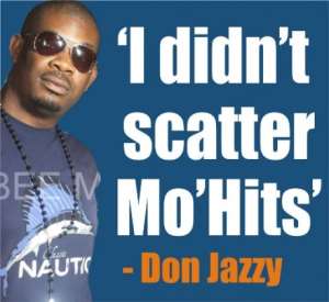EXCLUSIVE: I DIDNT SCATTER MOHITS – DON JAZZY