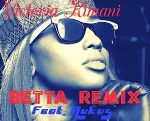 VICTORIA KIMANI ft RUKUS - BETTA REMIX
