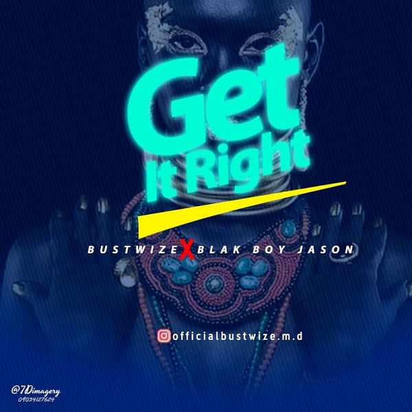 Music: Bustwize x Blak Boy Jason - Get It Right