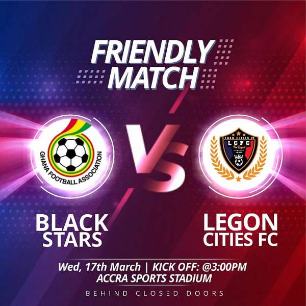 Black Stars engage Legon Cities FC in a friendly today ...