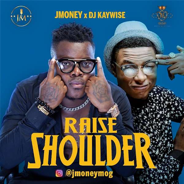 JMoney teams up with DJ Kaywise to dish out a new single titled “Raise Shoulder