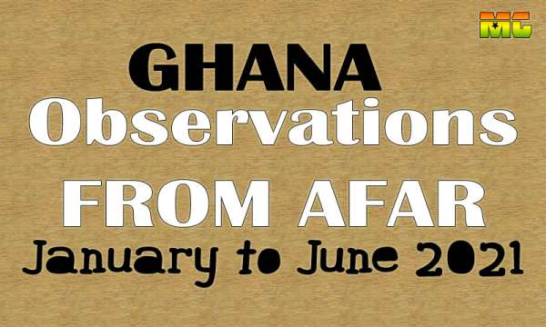 Observations From Afar: Half Term Report On Ghana – January To June 2021