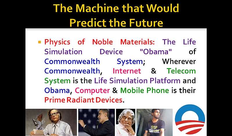 The Machine Would Predict Future :: Physics of Noble Materials: The Life Simulation Device “Obama” of Commonwealth System; Wherever Commonwealth, Internet & Telecom System is the Life Simulation Platform and Obama, Computer & Mobile Phone is their Prime Radiant Devices.