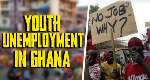 Addressing Youth Unemployment in Ghana: Causes, Effects, and Solutions