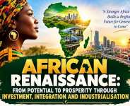 African Renaissance: From Potential To Prosperity Through Investment, Integration And Industrialisation - Part 1