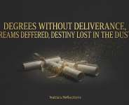 Degrees Without Deliverance, Dreams Deferred, Destiny Lost in the Dust