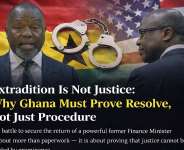Extradition Is Not Justice: Why Ghana Must Prove Resolve, Not Just Procedure