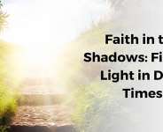 Faith in the Shadows: Finding Light in Dark Times