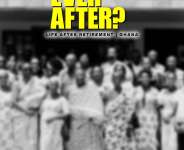 Happily Ever After: Life After Retirement, Ghana