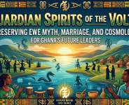 Guardian Spirits of the Volta: Preserving Ewe Myth, Marriage, and Cosmology for Ghana’s Future Leaders