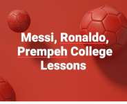Messi, Ronaldo, Prempeh College Lessons