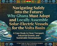 Navigating Safely into the Future: Why Ghana Must Adopt and Locally Assemble Solar-Electric Vessels for the Volta Basin