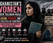Afghanistans women are disappearing from public life not by accident, but by policy. Is this faith, fear, culture, or political control? Before we judge, we must ask the questions the world avoids and demand answers that history cannot ignore.