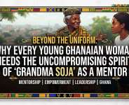 Beyond the Uniform: Why Every Young Ghanaian Woman Needs the Uncompromising Spirit of ‘Grandma Soja’ as a Mentor