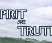 The Spirit And Truth Time! Let The Wise Take It Seriously.