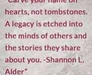 Carved On Hearts, Not On Stones -How To Be Remembered Long After You Are Gone