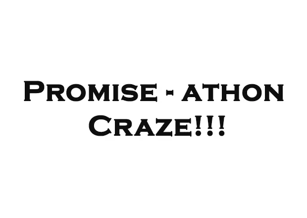 The Promise-athon Craze (2)