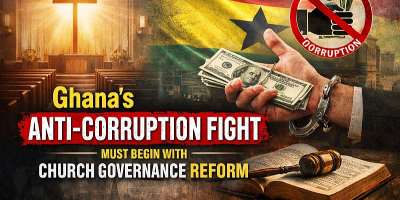 Why Ghana’s Anti-Corruption Fight Must Begin with Church Governance Reform