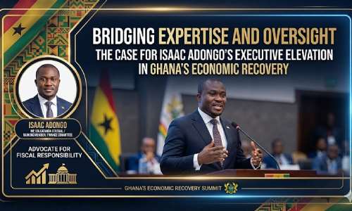 Bridging Expertise and Oversight: The Case for Isaac Adongo’s Executive Elevation in Ghana’s Economic Recovery