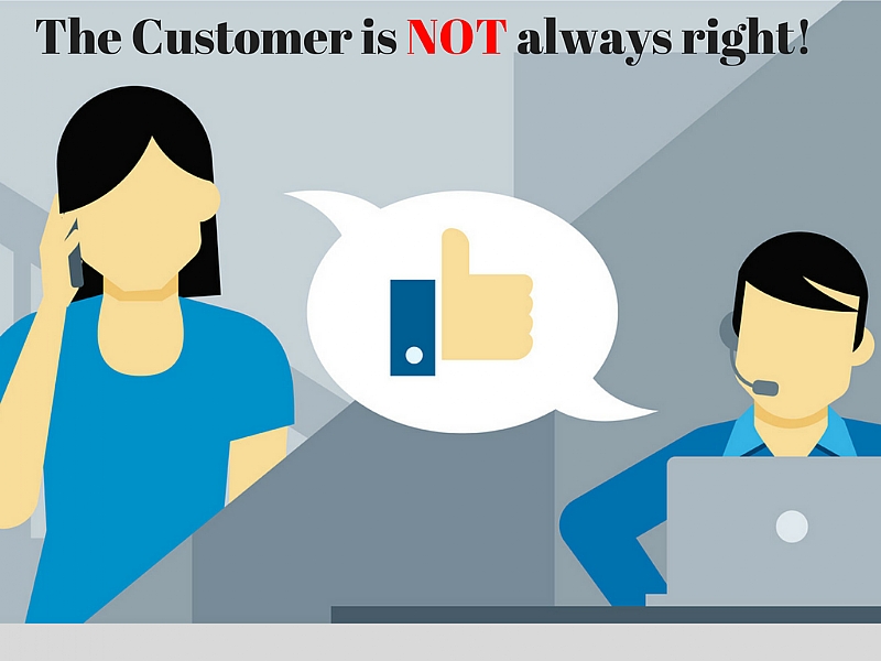 The Customer Is Not Always Right