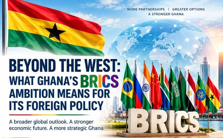 What Ghana’s Brics Ambition Means For Its Foreign Policy What Ghana’s Brics Ambition Means For Its Foreign Policy