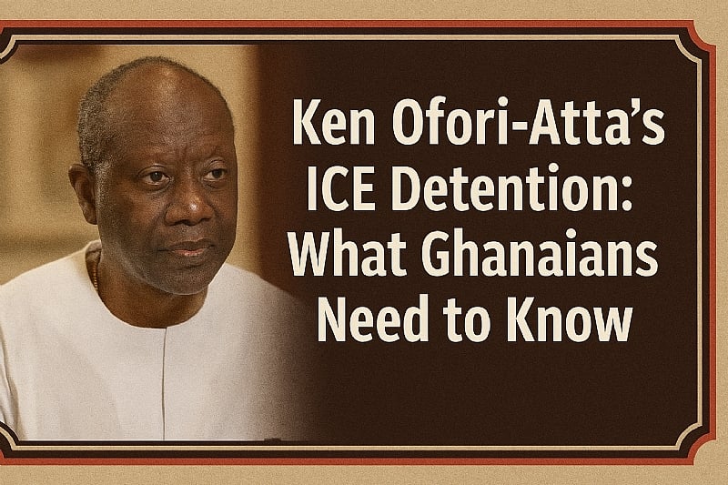 Ken Ofori-Atta’s ICE Detention: What Ghanaians Need to Know