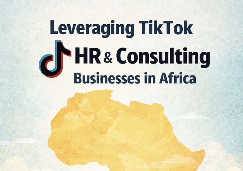 Leveraging TikTok for HR and Consulting Businesses in Ghana and Africa