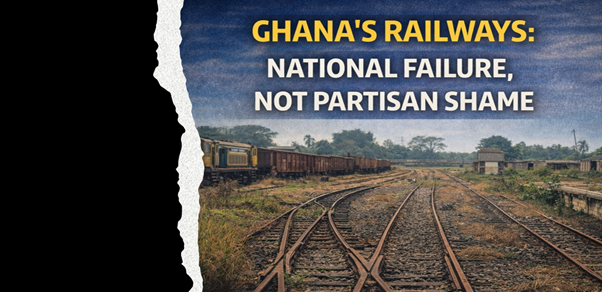 Railways Beyond Politics: Why Ghana’s Rail Decline Is a Nati...